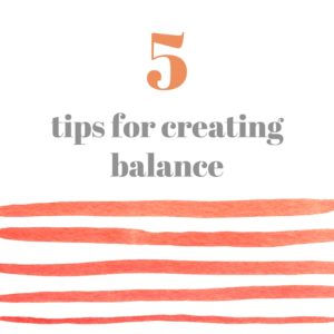 5 tips for creating balance